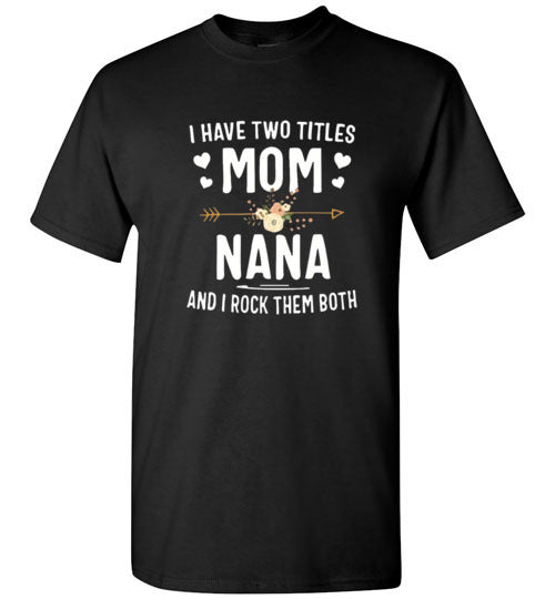 I Rock Nana and Mom Titles Tee Shirt Top T-Shirt