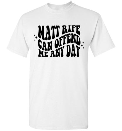 Matt Rife Can Offend Me Anyday Funny Graphic Tee Shirt Top