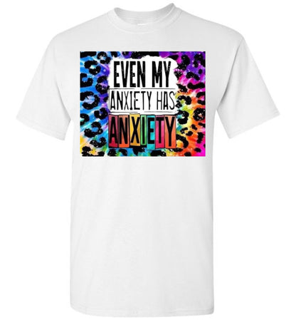 Even My Anxiety Has Anxiety Funny Tee Shirt Top T-Shirt